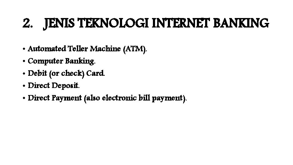 2. JENIS TEKNOLOGI INTERNET BANKING • Automated Teller Machine (ATM). • Computer Banking. •