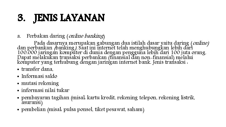 3. JENIS LAYANAN a. Perbakan daring (online banking) Pada dasarnya merupakan gabungan dua istilah