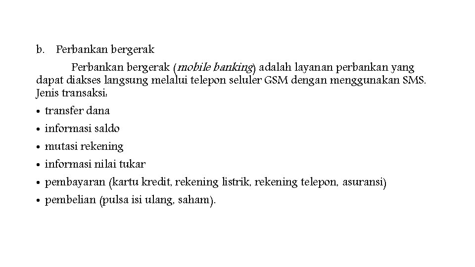 b. Perbankan bergerak (mobile banking) adalah layanan perbankan yang dapat diakses langsung melalui telepon