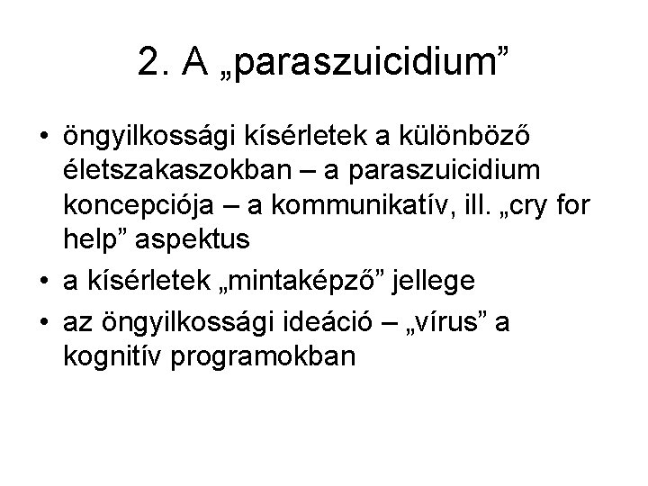 2. A „paraszuicidium” • öngyilkossági kísérletek a különböző életszakaszokban – a paraszuicidium koncepciója –