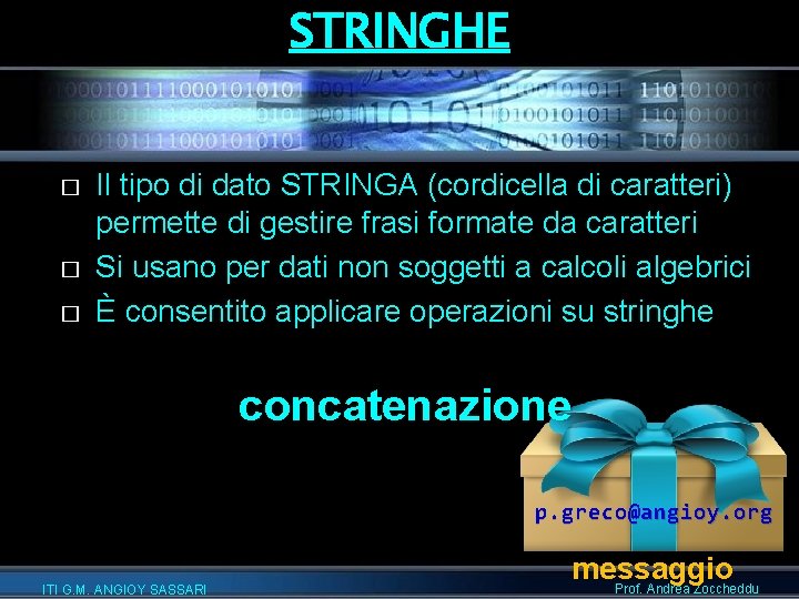 STRINGHE � � � Il tipo di dato STRINGA (cordicella di caratteri) permette di