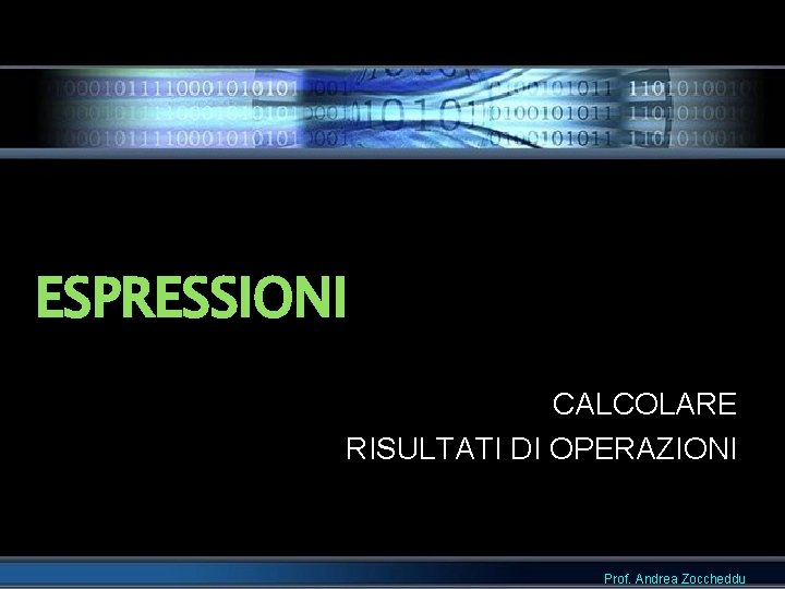 ESPRESSIONI CALCOLARE RISULTATI DI OPERAZIONI Prof. Andrea Zoccheddu 