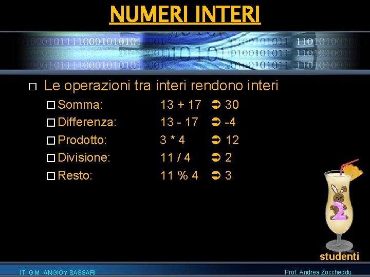 NUMERI INTERI � Le operazioni tra interi rendono interi � Somma: � Differenza: �