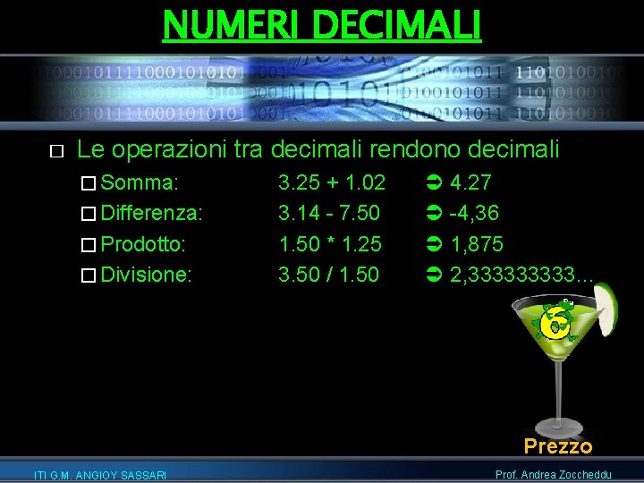 NUMERI DECIMALI � Le operazioni tra decimali rendono decimali � Somma: � Differenza: �