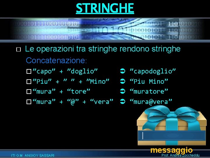 STRINGHE � Le operazioni tra stringhe rendono stringhe Concatenazione: � ″capo″ + ″doglio″ �