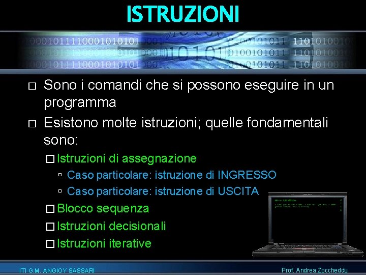 ISTRUZIONI � � Sono i comandi che si possono eseguire in un programma Esistono