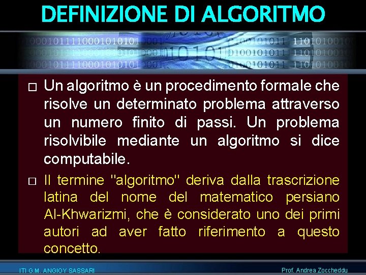 DEFINIZIONE DI ALGORITMO � � Un algoritmo è un procedimento formale che risolve un