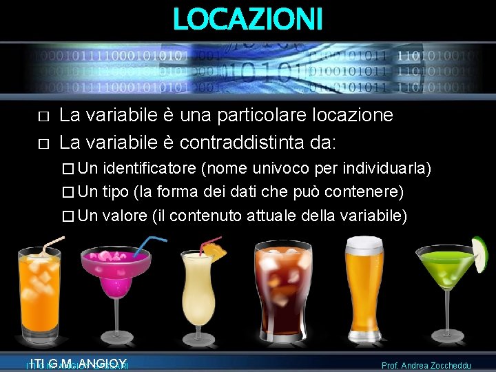 LOCAZIONI � � La variabile è una particolare locazione La variabile è contraddistinta da: