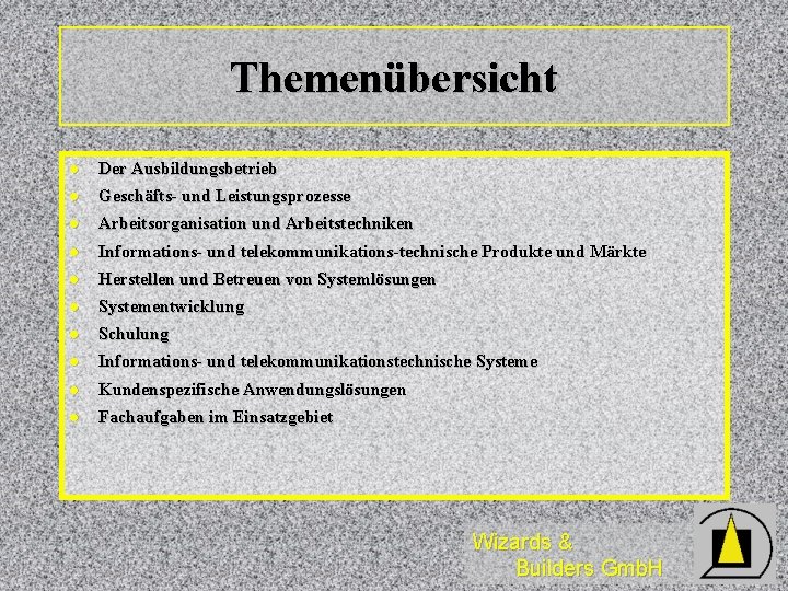 Themenübersicht l Der Ausbildungsbetrieb l Geschäfts- und Leistungsprozesse l Arbeitsorganisation und Arbeitstechniken l Informations-