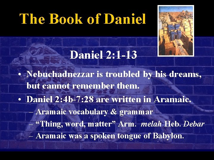 The Book of Daniel 2: 1 -13 • Nebuchadnezzar is troubled by his dreams,