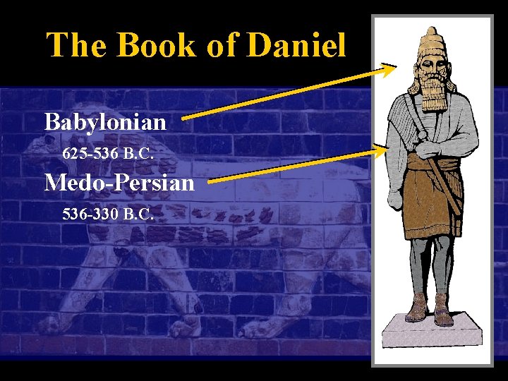 The Book of Daniel Babylonian 625 -536 B. C. Medo-Persian 536 -330 B. C.