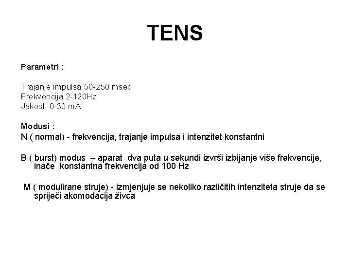 TENS Parametri : Trajanje impulsa 50 -250 msec Frekvencija 2 -120 Hz Jakost 0