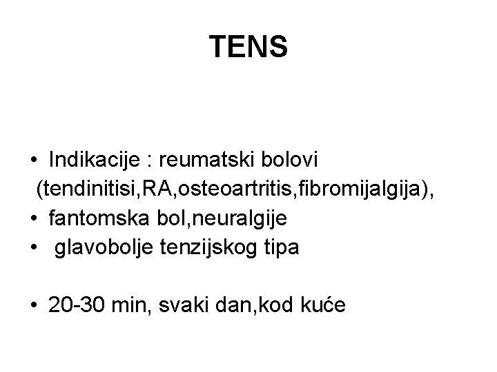 TENS • Indikacije : reumatski bolovi (tendinitisi, RA, osteoartritis, fibromijalgija), • fantomska bol, neuralgije