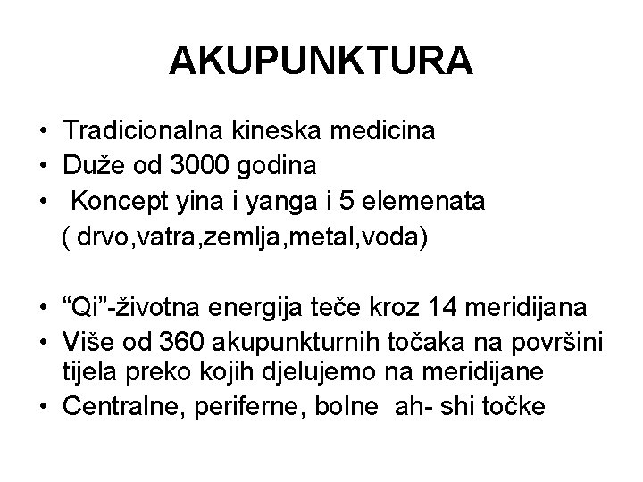 AKUPUNKTURA • Tradicionalna kineska medicina • Duže od 3000 godina • Koncept yina i