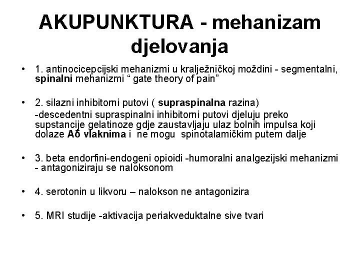 AKUPUNKTURA - mehanizam djelovanja • 1. antinocicepcijski mehanizmi u kralježničkoj moždini - segmentalni, spinalni