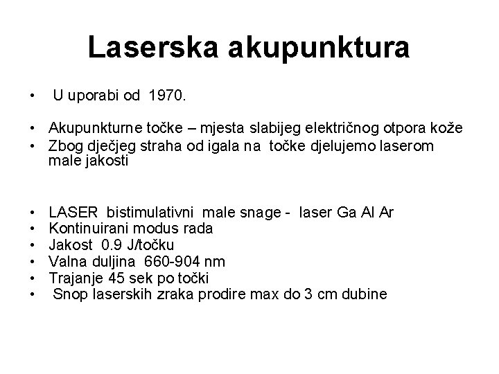 Laserska akupunktura • U uporabi od 1970. • Akupunkturne točke – mjesta slabijeg električnog