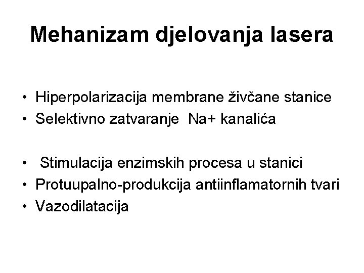 Mehanizam djelovanja lasera • Hiperpolarizacija membrane živčane stanice • Selektivno zatvaranje Na+ kanalića •