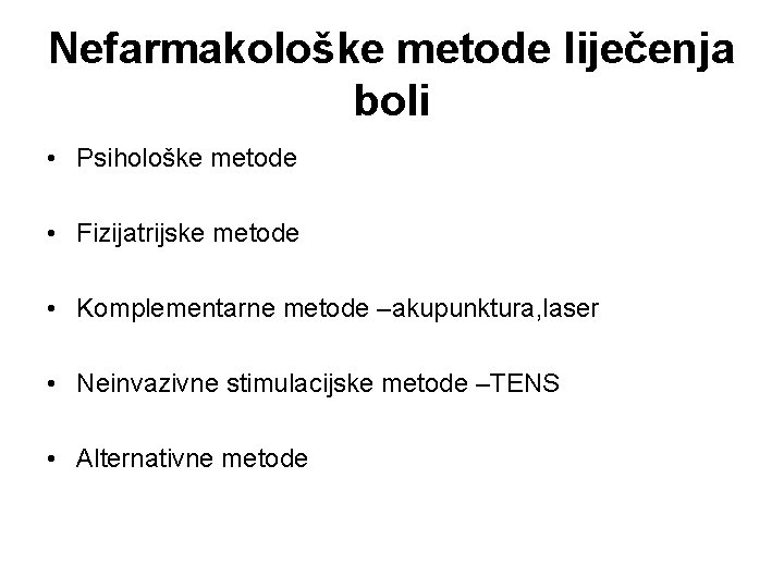 Nefarmakološke metode liječenja boli • Psihološke metode • Fizijatrijske metode • Komplementarne metode –akupunktura,