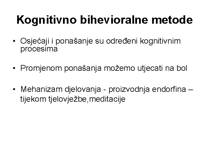 Kognitivno bihevioralne metode • Osjećaji i ponašanje su određeni kognitivnim procesima • Promjenom ponašanja