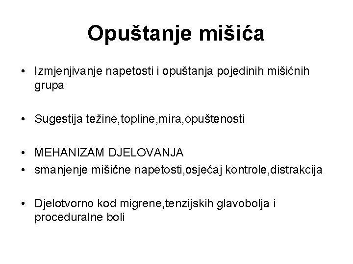 Opuštanje mišića • Izmjenjivanje napetosti i opuštanja pojedinih mišićnih grupa • Sugestija težine, topline,