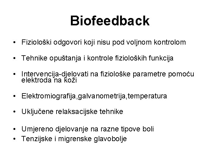 Biofeedback • Fiziološki odgovori koji nisu pod voljnom kontrolom • Tehnike opuštanja i kontrole