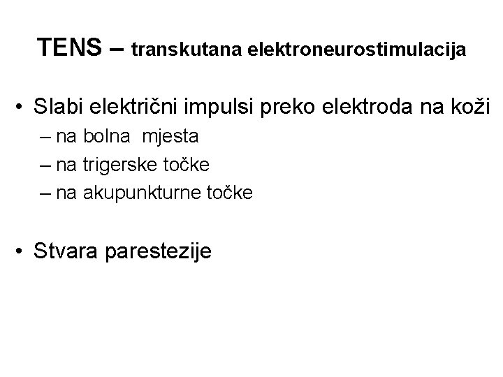 TENS – transkutana elektroneurostimulacija • Slabi električni impulsi preko elektroda na koži – na
