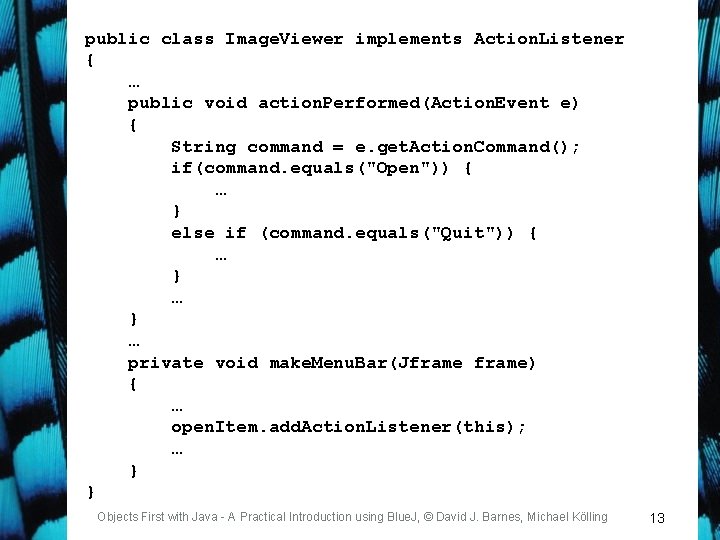 public class Image. Viewer implements Action. Listener { … public void action. Performed(Action. Event