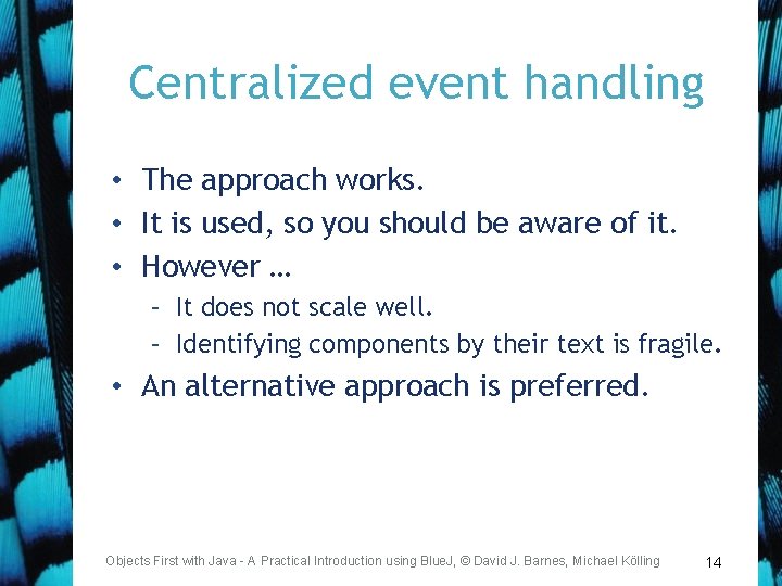 Centralized event handling • The approach works. • It is used, so you should