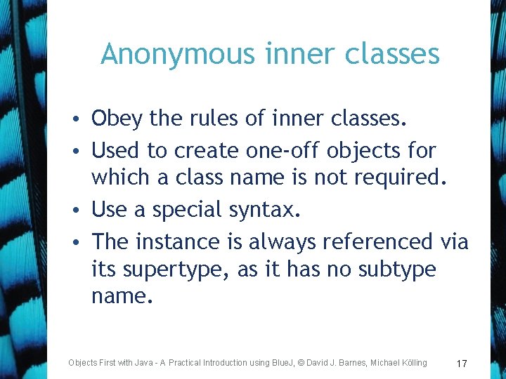 Anonymous inner classes • Obey the rules of inner classes. • Used to create