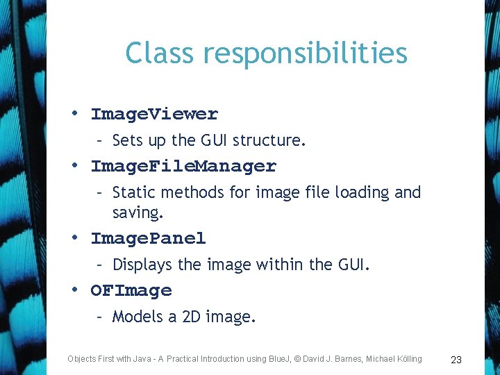 Class responsibilities • Image. Viewer – Sets up the GUI structure. • Image. File.