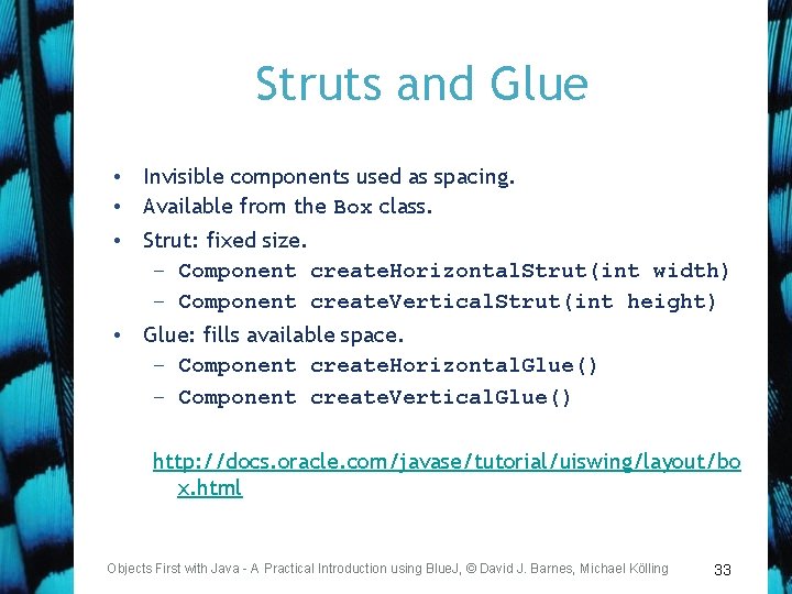 Struts and Glue • Invisible components used as spacing. • Available from the Box