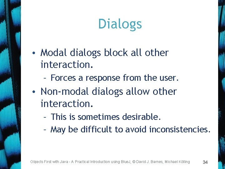 Dialogs • Modal dialogs block all other interaction. – Forces a response from the