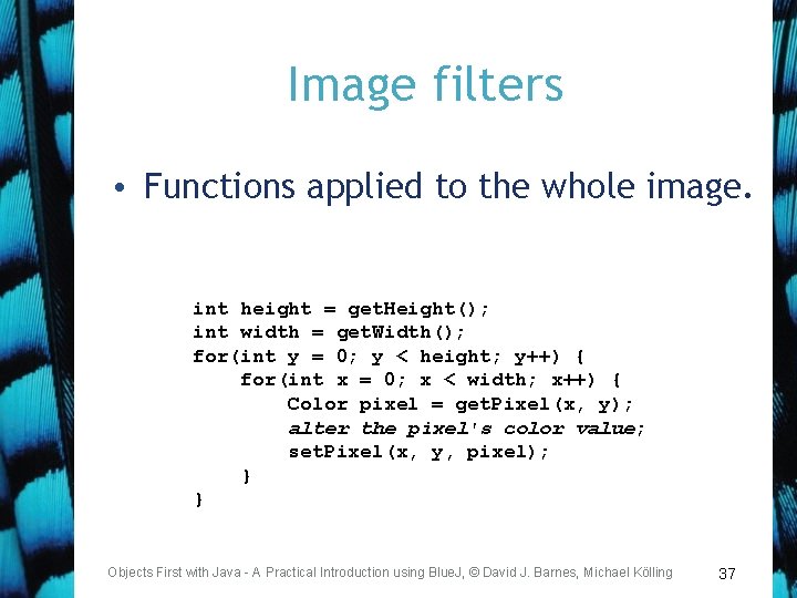Image filters • Functions applied to the whole image. int height = get. Height();