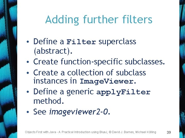 Adding further filters • Define a Filter superclass (abstract). • Create function-specific subclasses. •