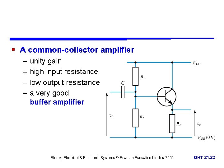 § A common-collector amplifier – – unity gain high input resistance low output resistance
