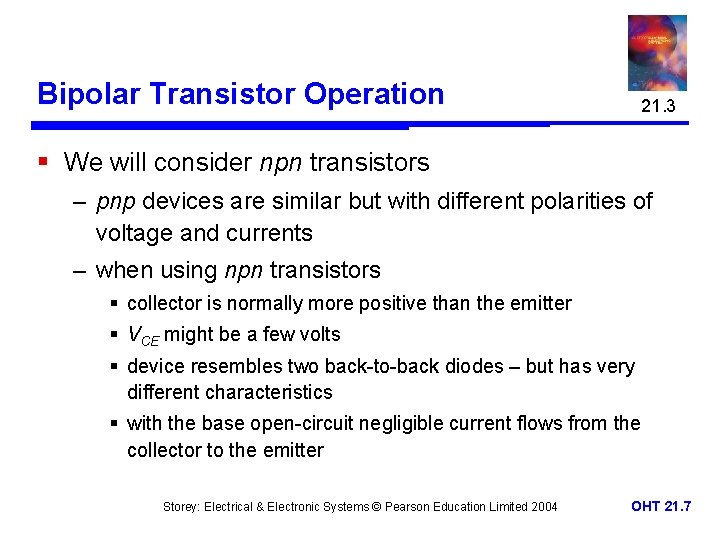 Bipolar Transistor Operation 21. 3 § We will consider npn transistors – pnp devices