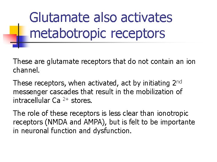 Glutamate also activates metabotropic receptors These are glutamate receptors that do not contain an