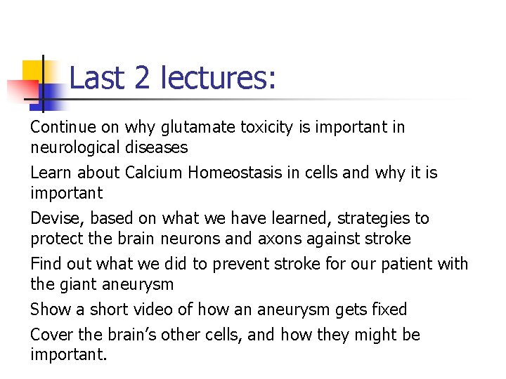 Last 2 lectures: Continue on why glutamate toxicity is important in neurological diseases Learn