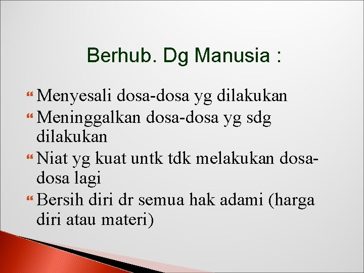 Berhub. Dg Manusia : Menyesali dosa-dosa yg dilakukan Meninggalkan dosa-dosa yg sdg dilakukan Niat