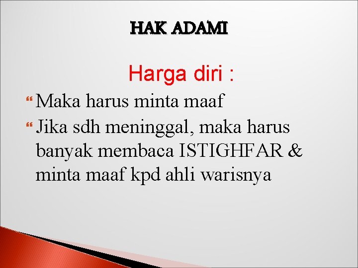 HAK ADAMI Harga diri : Maka harus minta maaf Jika sdh meninggal, maka harus