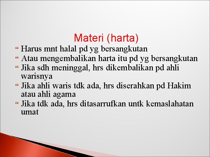 Materi (harta) Harus mnt halal pd yg bersangkutan Atau mengembalikan harta itu pd yg