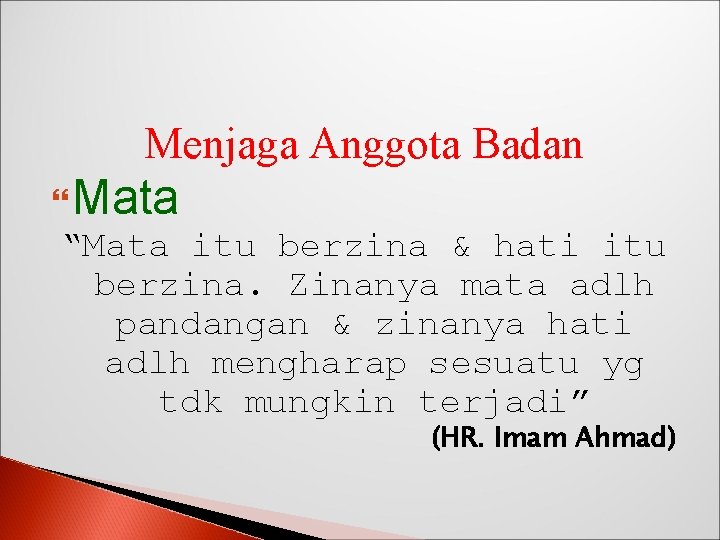 Menjaga Anggota Badan Mata “Mata itu berzina & hati itu berzina. Zinanya mata adlh