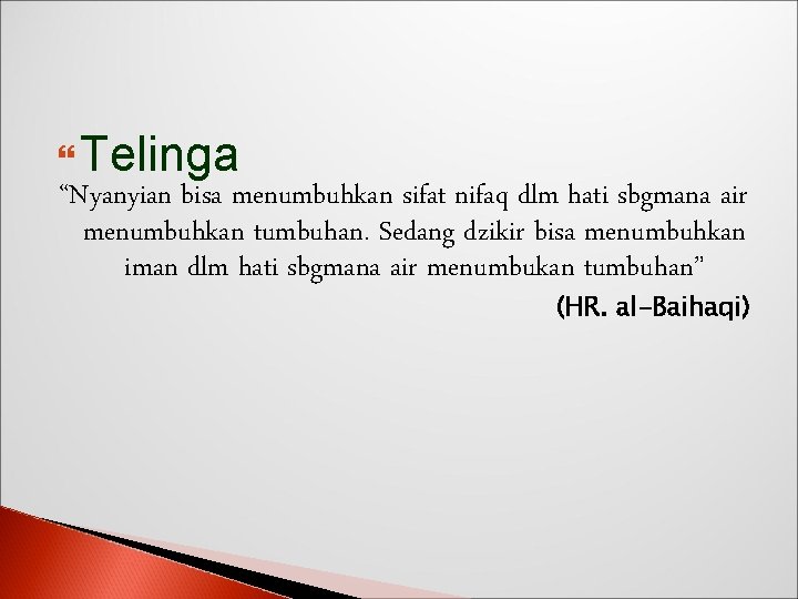  Telinga “Nyanyian bisa menumbuhkan sifat nifaq dlm hati sbgmana air menumbuhkan tumbuhan. Sedang