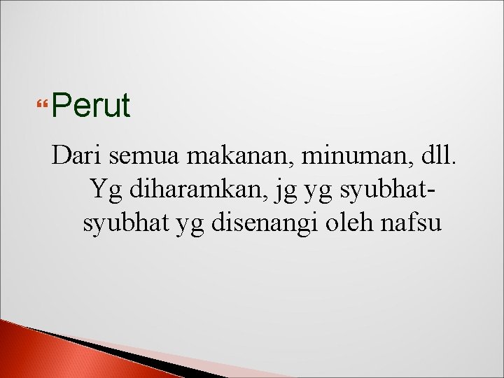  Perut Dari semua makanan, minuman, dll. Yg diharamkan, jg yg syubhat yg disenangi