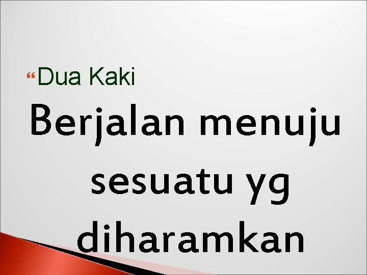  Dua Kaki Berjalan menuju sesuatu yg diharamkan 