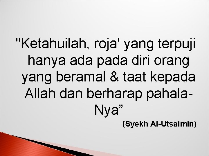 "Ketahuilah, roja' yang terpuji hanya ada pada diri orang yang beramal & taat kepada