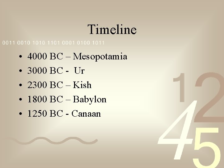 Timeline • • • 4000 BC – Mesopotamia 3000 BC - Ur 2300 BC