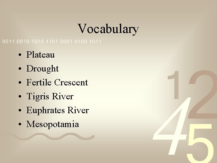 Vocabulary • • • Plateau Drought Fertile Crescent Tigris River Euphrates River Mesopotamia 