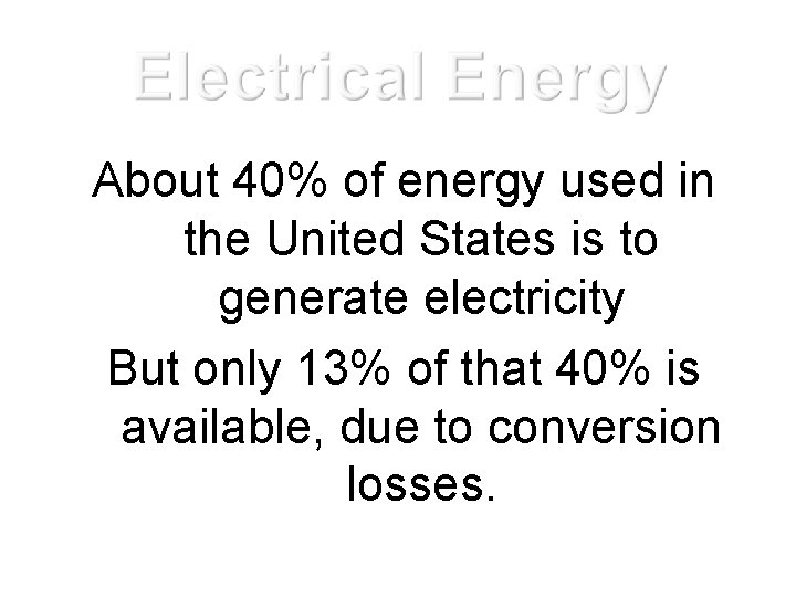 About 40% of energy used in the United States is to generate electricity But