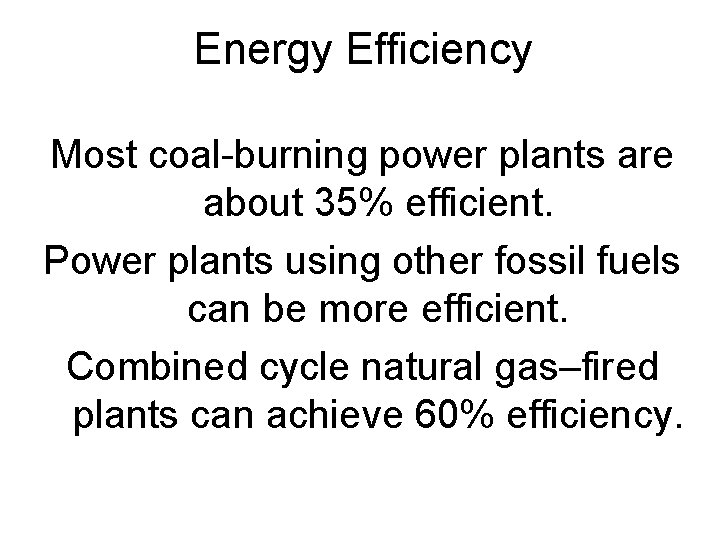 Energy Efficiency Most coal-burning power plants are about 35% efficient. Power plants using other